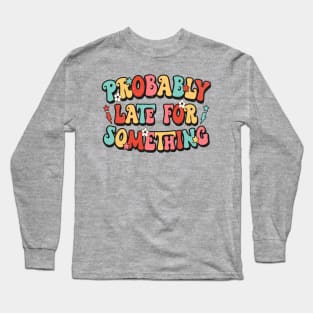 Late for something Long Sleeve T-Shirt